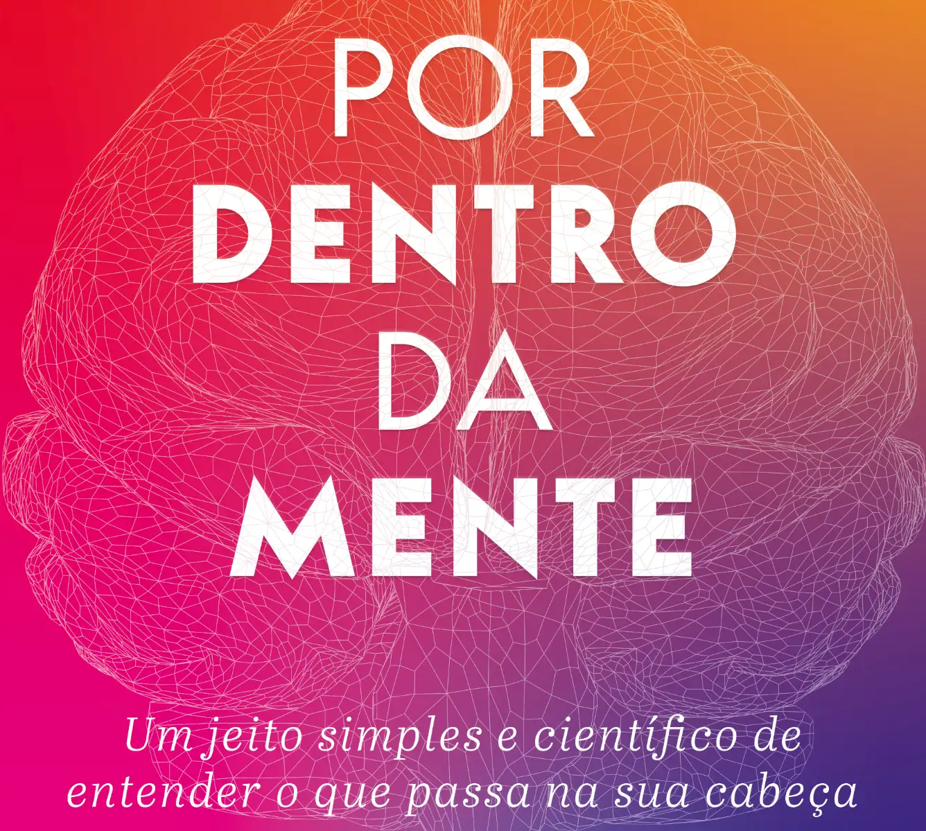 Por Dentro Da Mente ? Livro explica por que seu cérebro está exausto — e como mudar isso